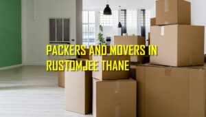 Packers and Movers In Rustomjee Thane
